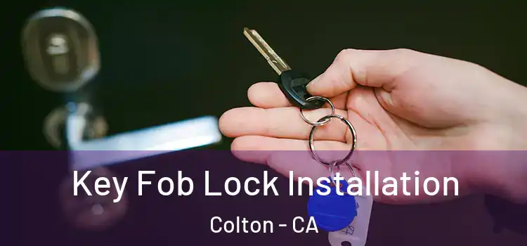  Key Fob Lock Installation Colton - CA